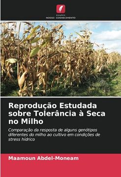 portada Reprodução Estudada Sobre Tolerância à Seca no Milho: Comparação da Resposta de Alguns Genótipos Diferentes do Milho ao Cultivo em Condições de Stress Hídrico (en Portugués)