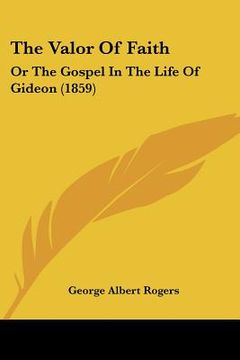 portada the valor of faith: or the gospel in the life of gideon (1859) (en Inglés)