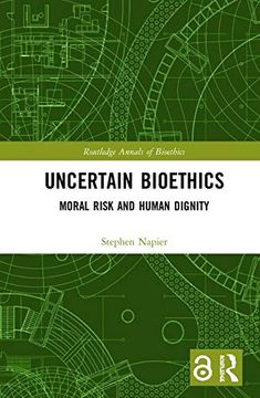 portada Uncertain Bioethics: Moral Risk and Human Dignity (Routledge Annals of Bioethics) (en Inglés)