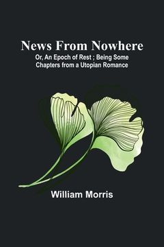 portada News from Nowhere; Or, An Epoch of Rest; Being Some Chapters from a Utopian Romance (in English)