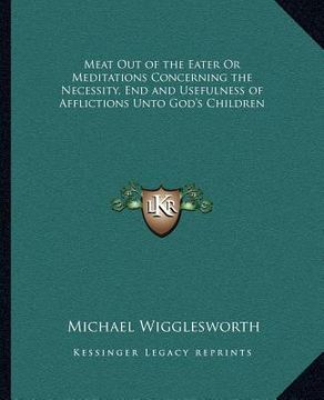 portada meat out of the eater or meditations concerning the necessity, end and usefulness of afflictions unto god's children (en Inglés)