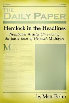 portada hemlock in the headlines: newspaper articles chronicling the early years of hemlock michigan (en Inglés)