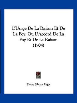 portada L'Usage de La Raison Et de La Foy, Ou L'Accord de La Foy Et de La Raison (1704) (en Francés)