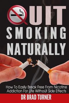 portada Quit Smoking Naturally: How To Break Free From Nicotine Addiction For Life Without Side Effects (en Inglés)