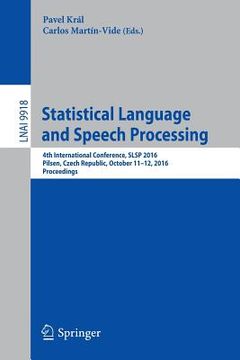 portada Statistical Language and Speech Processing: 4th International Conference, SLSP 2016, Pilsen, Czech Republic, October 11-12, 2016, Proceedings (en Inglés)