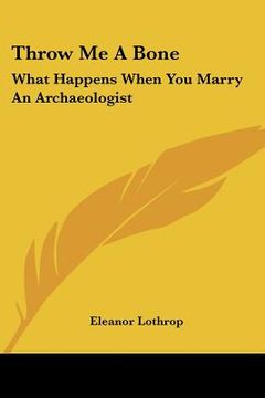 portada throw me a bone: what happens when you marry an archaeologist