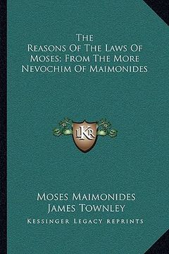 portada the reasons of the laws of moses; from the more nevochim of maimonides (in English)