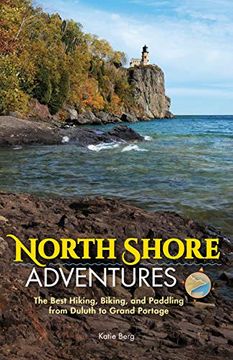portada North Shore Adventures: The Best Hiking, Biking, and Paddling From Duluth to Grand Portage 