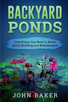 portada Backyard Ponds - Everything You Need to Know About Building and Maintenance