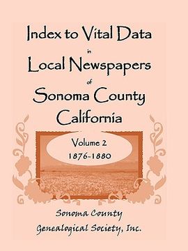 portada index to vital data in local newspapers of sonoma county california, volume ii: 1876-1880 (en Inglés)