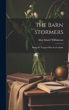 portada The Barn Stormers: Being the Tragical Side of a Comedy (en Inglés)