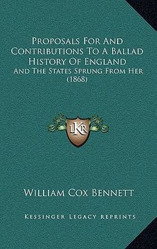 portada proposals for and contributions to a ballad history of england: and the states sprung from her (1868) (en Inglés)