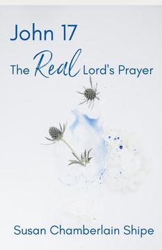 portada John 17: The Real Lord's Prayer (en Inglés)
