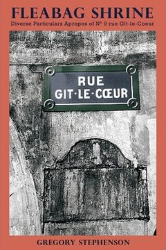 portada Fleabag Shrine: Diverse Particulars Apropos of n° 9 rue Gît-Le-Coeur (en Inglés)