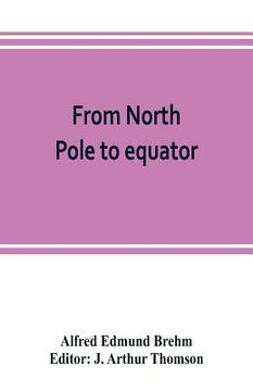 portada From North Pole to equator: studies of wild life and scenes in many lands (in English)