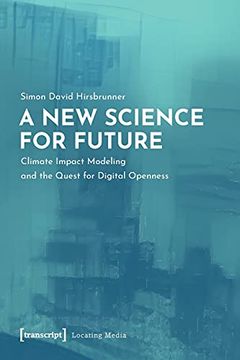 portada A new Science for Future – Climate Impact Modeling and the Quest for Digital Openness: 26 (Locating Media) 
