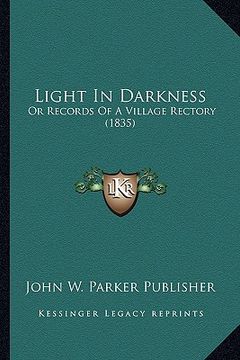 portada light in darkness: or records of a village rectory (1835) (en Inglés)