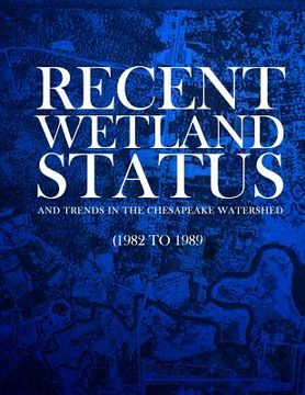 portada Recent Wetland Status and Trends in the Chesapeake Watershed (1982 to 1989): Technical Report (en Inglés)