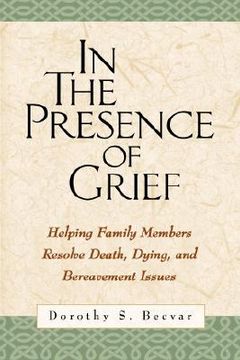 portada In the Presence of Grief: Helping Family Members Resolve Death, Dying, and Bereavement Issues (en Inglés)