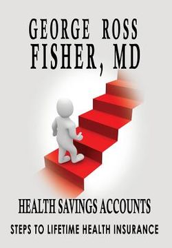 portada Health Savings Accounts: : Steps to Lifetime Health Insurance (en Inglés)