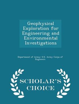 portada Geophysical Exploration for Engineering and Environmental Investigations - Scholar's Choice Edition