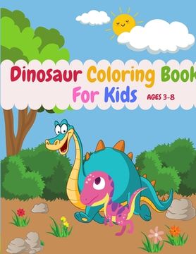 portada Dinosaur Coloring Book For Kids Ages 3-8: Cute Dinosaurs Coloring Book Great Gift For Your Kid (en Inglés)