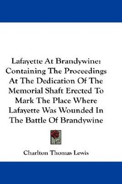portada lafayette at brandywine: containing the proceedings at the dedication of the memorial shaft erected to mark the place where lafayette was wound