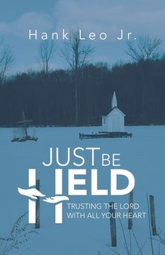 portada Just Be Held: Trusting the Lord with All Your Heart (en Inglés)