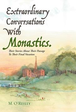 portada Extraordinary Conversations With Monastics.: Their Stories About Their Passage To Their Final Vocation (en Inglés)