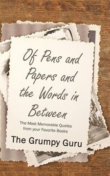 portada Of Pens and Papers and the Words in Between: The Most Memorable Quotes from your Favorite Books (en Inglés)