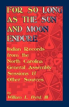 portada for so long as the sun and moon endure: indian records from the north carolina general assembly sessions & other sources (in English)