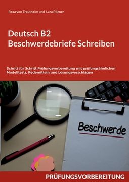 portada Deutsch B2 Beschwerdebriefe Schreiben: Schritt für Schritt Prüfungsvorbereitung mit prüfungsähnlichen Modelltests, Redemitteln und Lösungsvorschlägen 