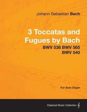 portada 3 toccatas and fugues by bach - bwv 538 bwv 565 bwv 540 - for solo organ (en Inglés)