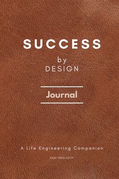 portada Success by Design Journal: A Life Engineering Companion: A Life Engineering Companion Cover: Success by Design Journal: A Life Engineering Compan (in English)