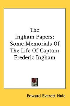 portada the ingham papers: some memorials of the life of captain frederic ingham