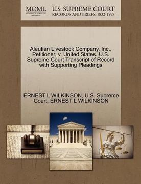 portada aleutian livestock company, inc., petitioner, v. united states. u.s. supreme court transcript of record with supporting pleadings (en Inglés)