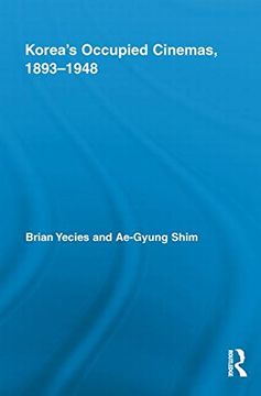 portada Korea’s Occupied Cinemas, 1893-1948: The Untold History of the Film Industry (Routledge Advances in Film Studies)