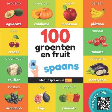 portada 100 Groenten en Fruit in Spaans: Tweetalig Fotoboek for Kinderen: Nederlands (in Dutch)