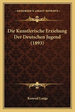 portada Die Kunstlerische Erziehung Der Deutschen Jugend (1893) (in German)