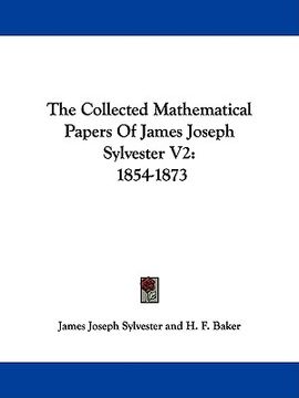 portada the collected mathematical papers of james joseph sylvester v2: 1854-1873 (en Inglés)