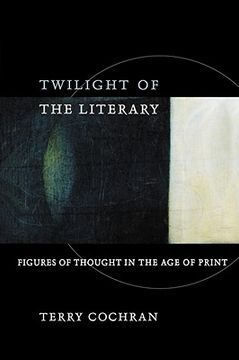 portada twilight of the literary: figures of thought in the age of print (en Inglés)