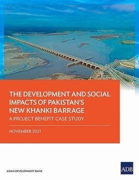 portada The Development and Social Impacts of Pakistan's New Khanki Barrage: A Project Benefit Case Study (en Inglés)