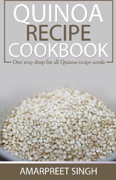 portada Quinoa Recipe Cookbook - All you need to be a Quinoa expert: One Stop Shop For All Quinoa Recipe Needs