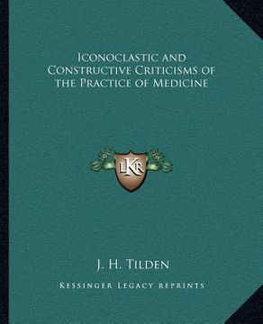 portada iconoclastic and constructive criticisms of the practice of medicine (en Inglés)