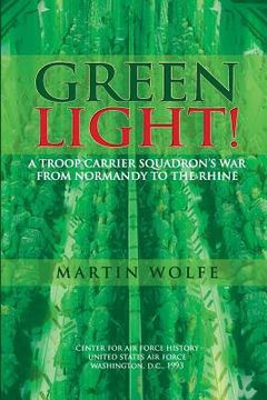 portada Green Light! A Troop Carrier Squadron's War From Normandy to the Rhine (en Inglés)