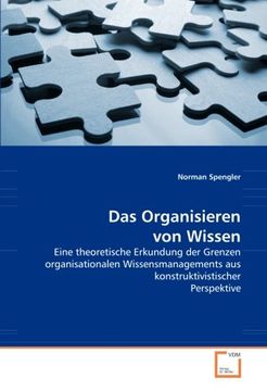 portada Das Organisieren von Wissen: Eine theoretische Erkundung der Grenzen organisationalen Wissensmanagements aus konstruktivistischer Perspektive
