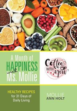 portada A Month of Happiness with Ms. Mollie: Healthy Recipes for 31 Days of Daily Living (en Inglés)