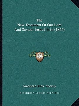 portada the new testament of our lord and saviour jesus christ (1855) (in English)