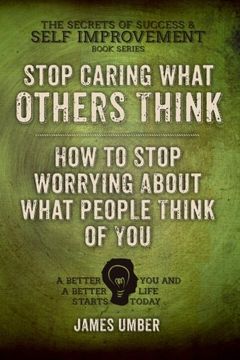 portada Stop Caring What Others Think: How to Stop Worrying About What People Think of You