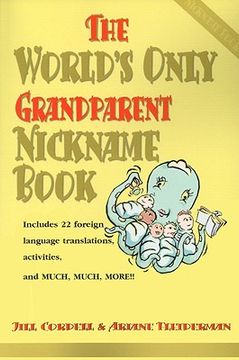 portada the world's only grandparent nickname book: includes 22 foreign language translations, activities, and much, much, more!! (en Inglés)